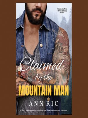 cover image of Claimed by the Mountain Man – a Short, Steamy Grumpy-Sunshine Mountain Man Romance